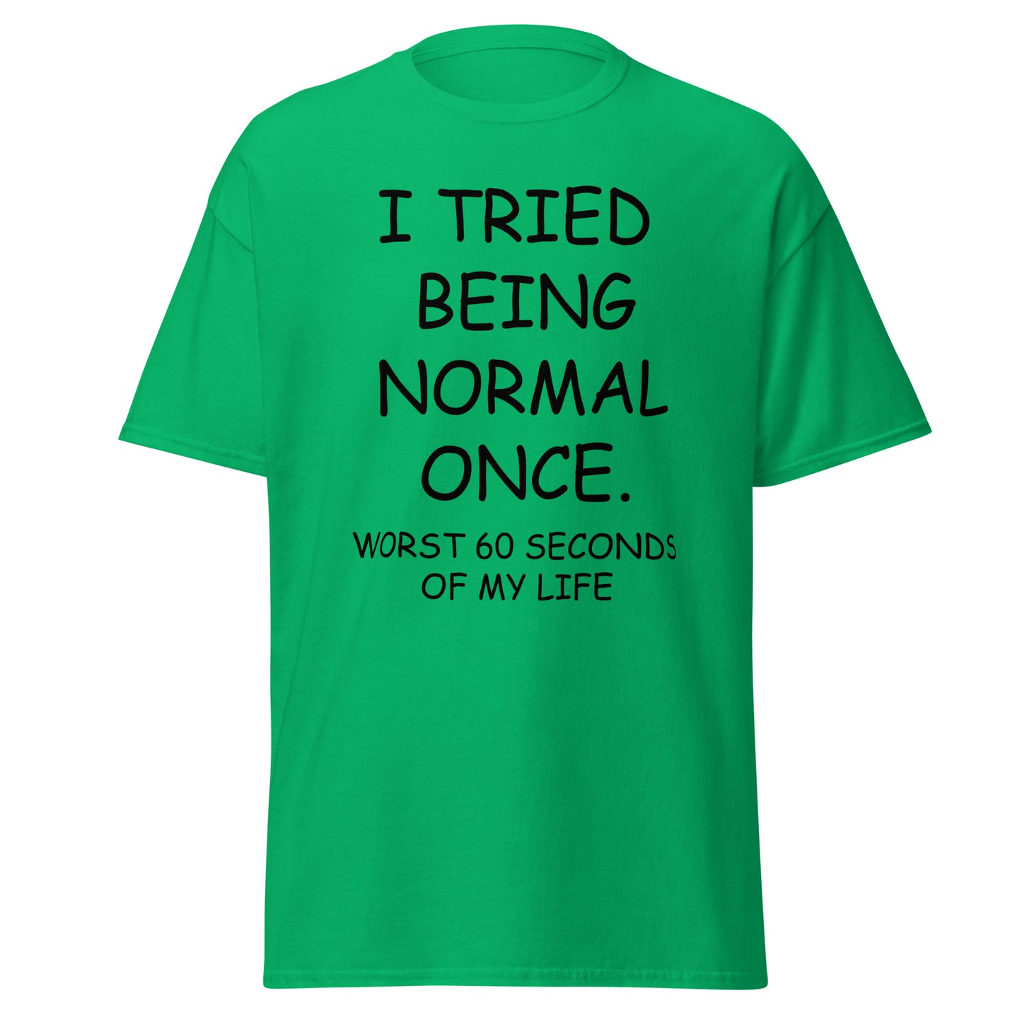 I Tried Being Normal Once Sarcastic T-Shirt for Men