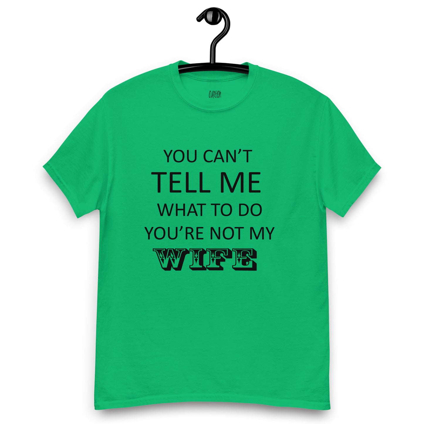 You Can't Tell Me What To Do ... T-Shirt