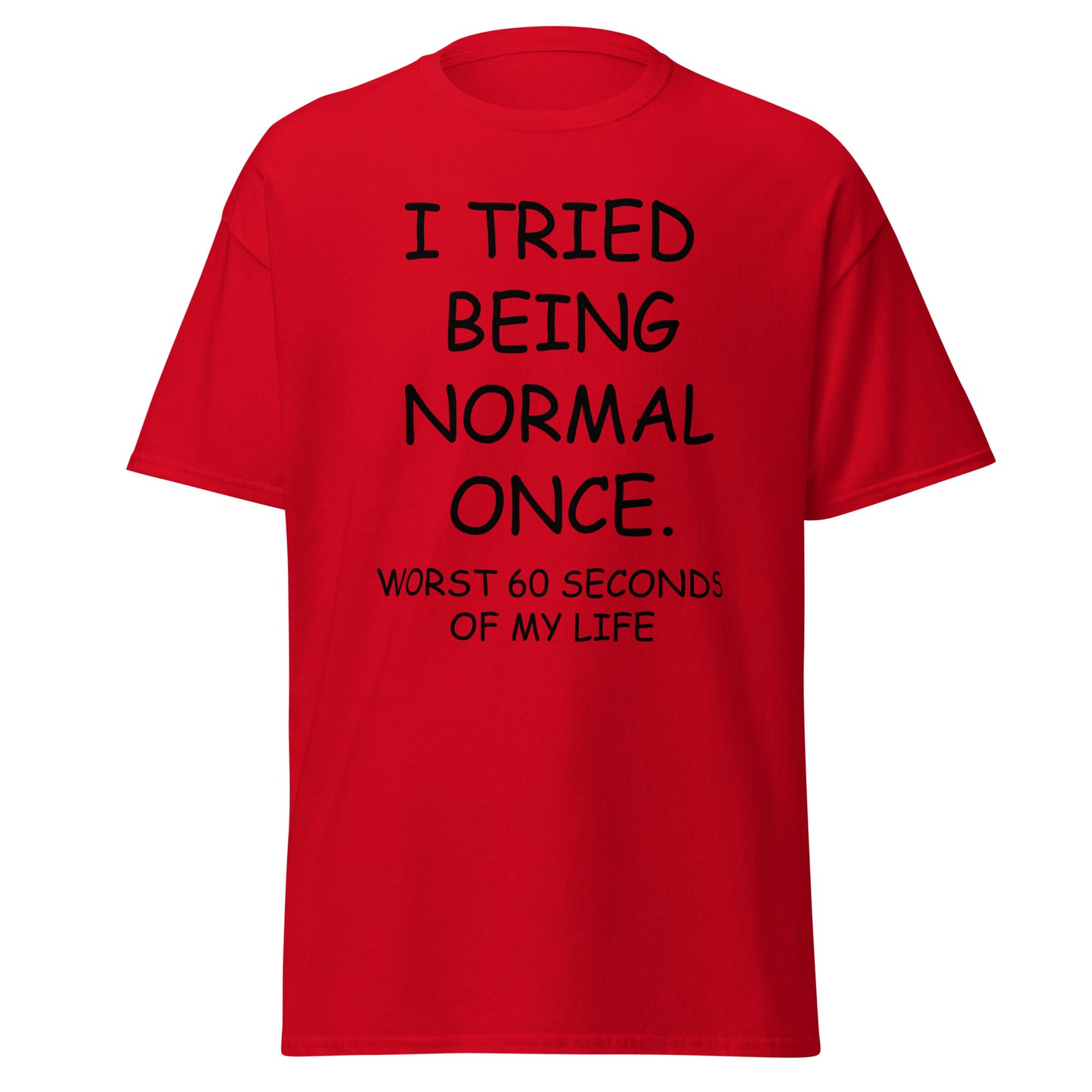 I Tried Being Normal Once Sarcastic T-Shirt for Men