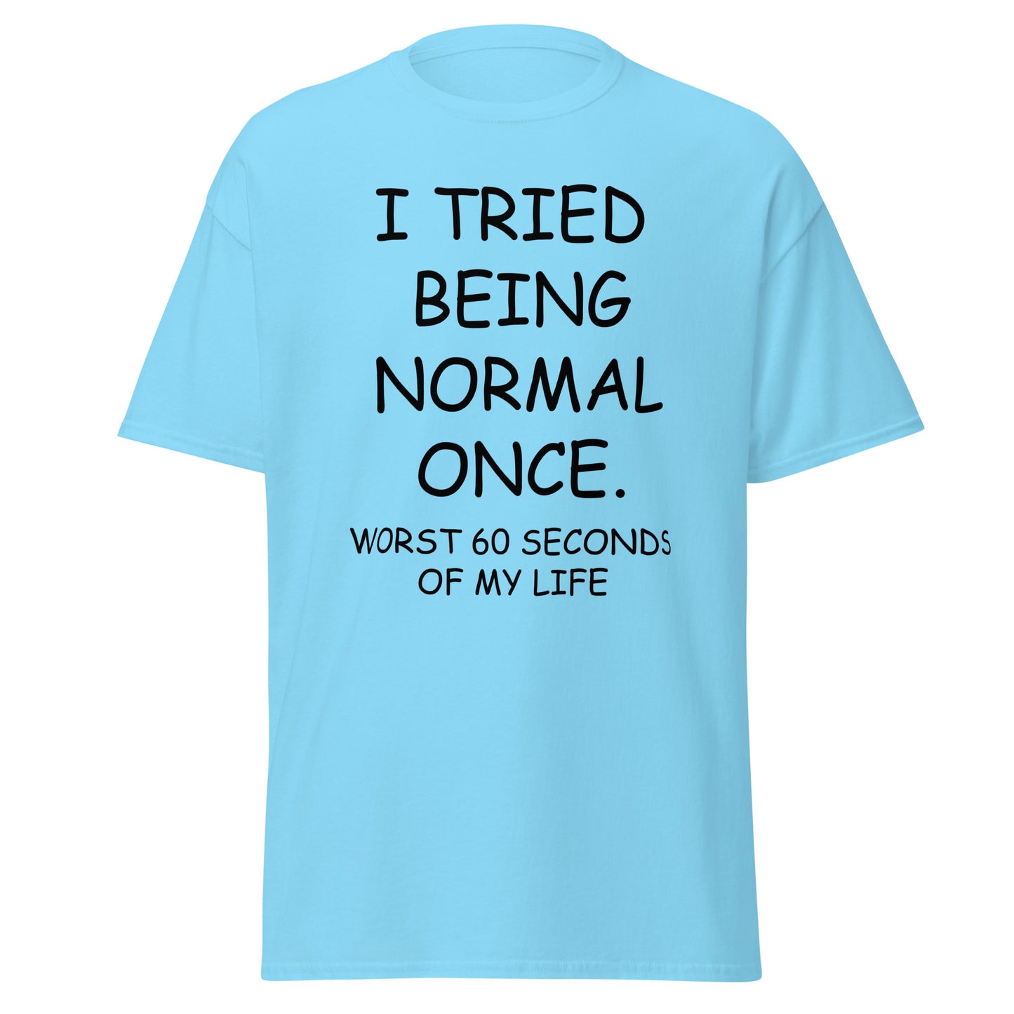 I Tried Being Normal Once Sarcastic T-Shirt for Men