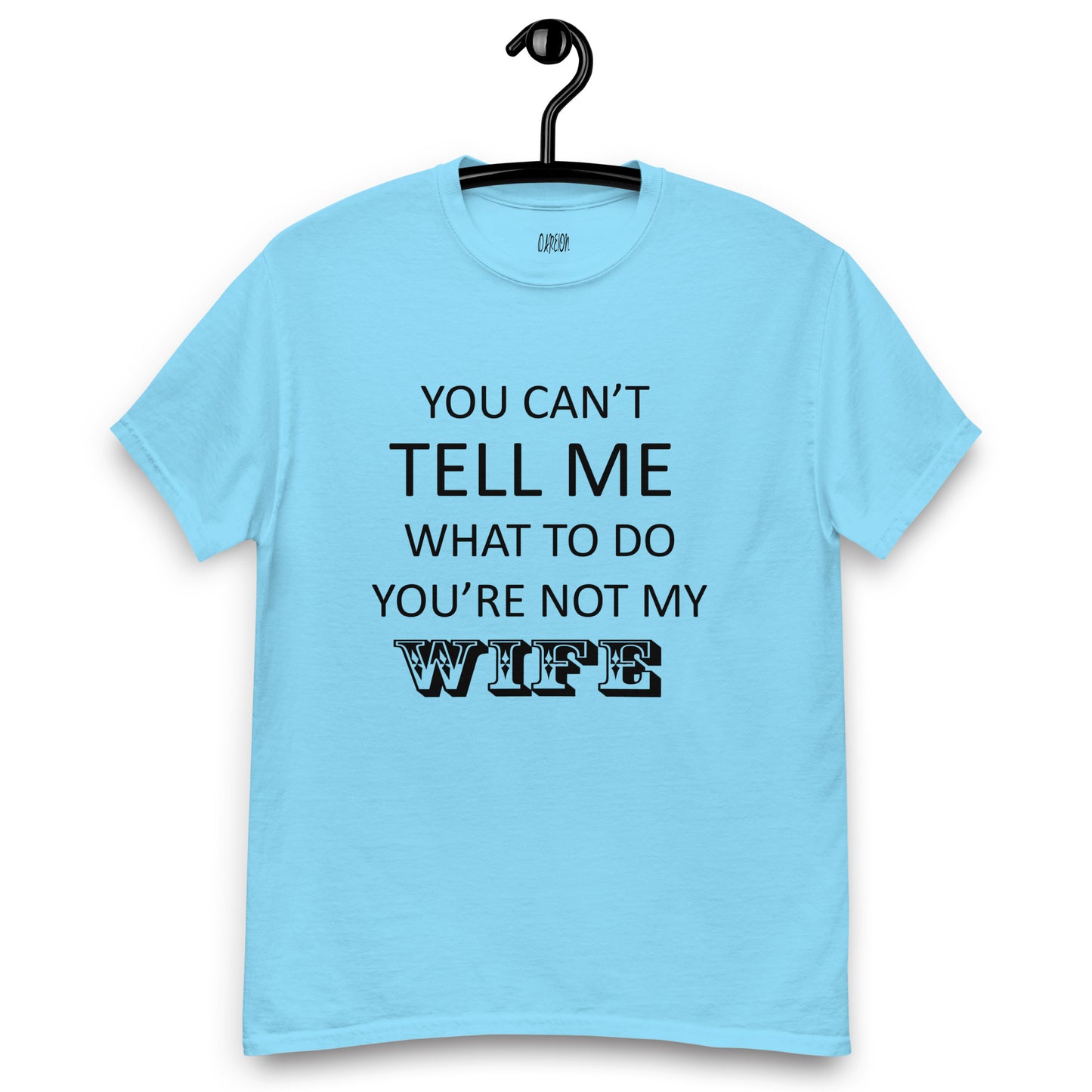 You Can't Tell Me What To Do ... T-Shirt