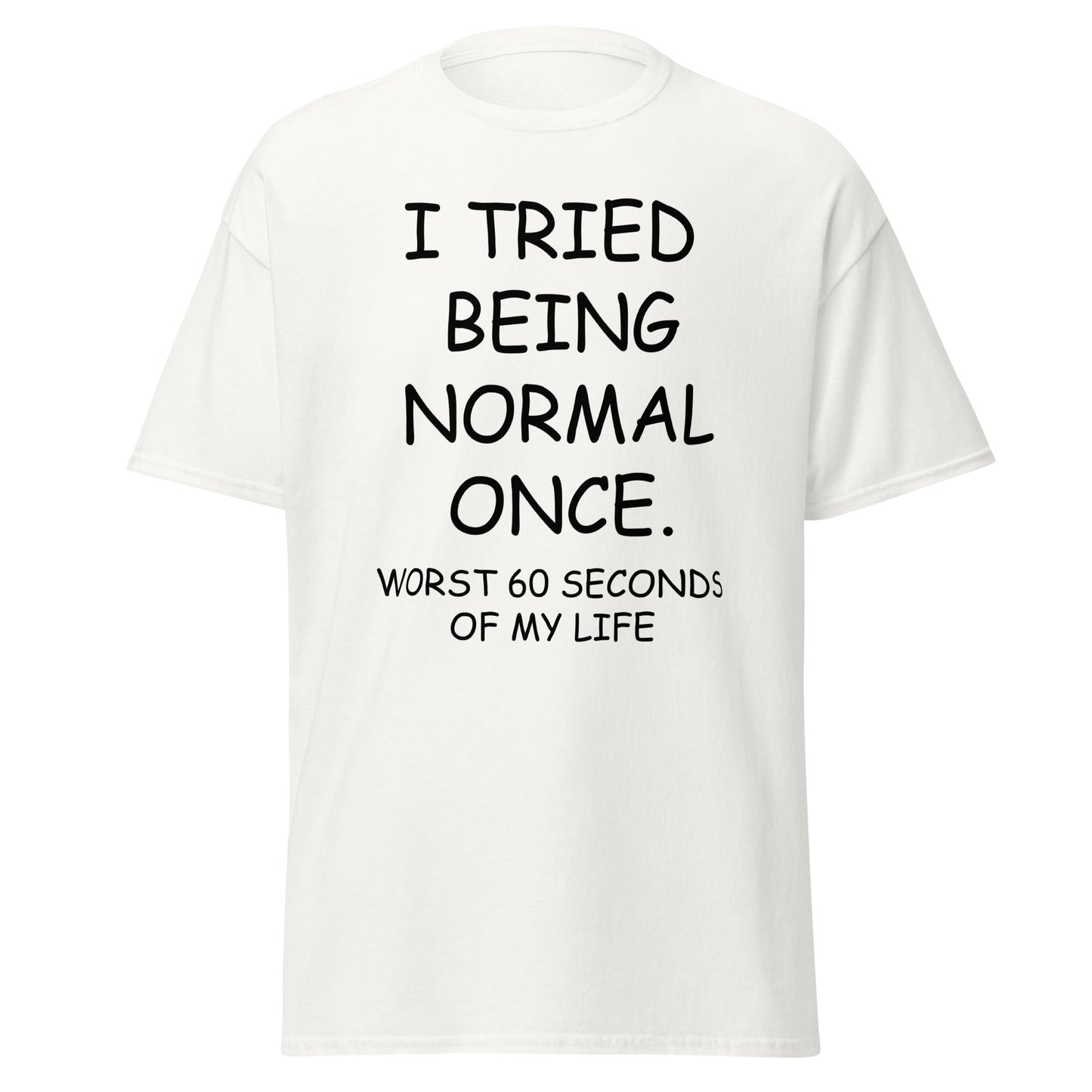 I Tried Being Normal Once Sarcastic T-Shirt for Men