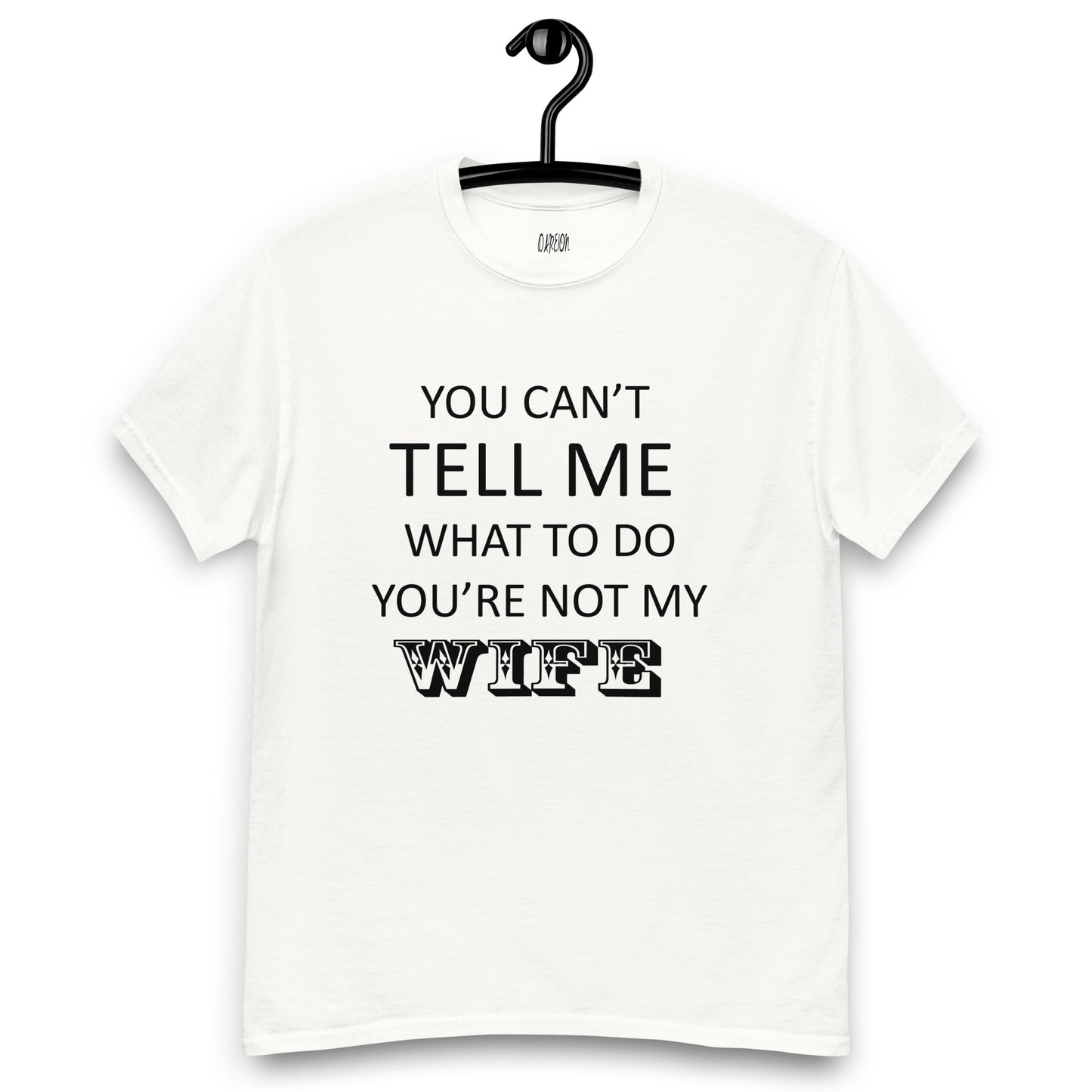 You Can't Tell Me What To Do ... T-Shirt