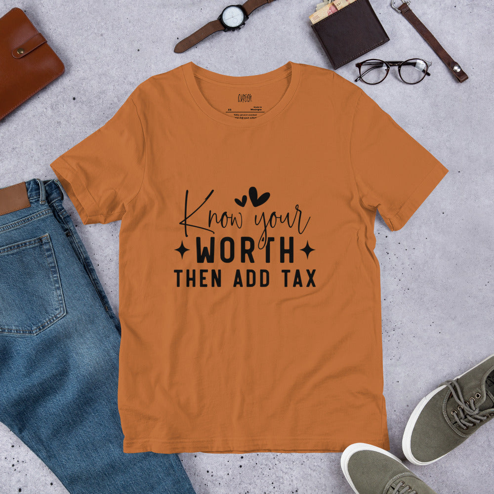 Know Your Worth then Add Tax T-Shirt